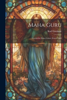 Paperback Maha Guru: Geschichte Eines Gottes, Erster Theil [German] Book