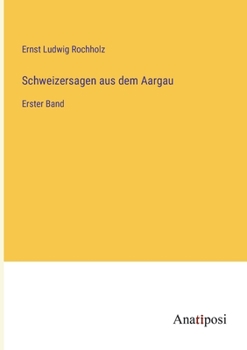Paperback Schweizersagen aus dem Aargau: Erster Band [German] Book