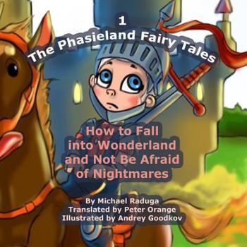 Paperback The Phasieland Fairy Tales - 1: How to Fall into Wonderland and Not Be Afraid of Nightmares Book