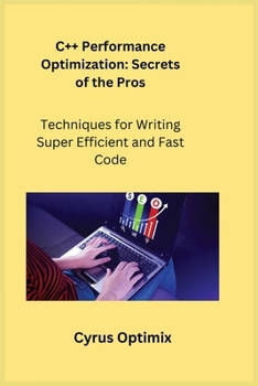 Paperback C++ Performance Optimization: Techniques for Writing Super Efficient and Fast Code Book