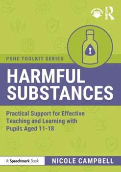 Harmful Substances: Practical Support for Effective Teaching and Learning with Pupils Aged 11-18 (PSHE Toolkits)