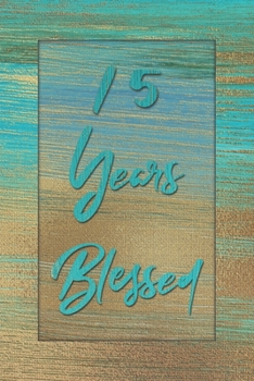 Paperback 15 Years Blessed: Lined Journal / Notebook - 15th Birthday Gift for Her - Fun And Practical Alternative to a Card - 15 yr Old Gifts for Book