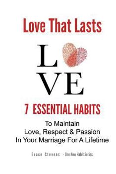 Paperback Love That Lasts: 7 Essential Habits To Maintain Love, Respect & Passion In Your Marriage For A Lifetime Book