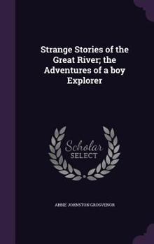 Strange Stories of the Great River; The Adventures of a Boy Explorer