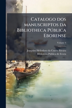 Paperback Catalogo dos manuscriptos da Bibliotheca Pública Eborense; Volume 4 [Portuguese] Book