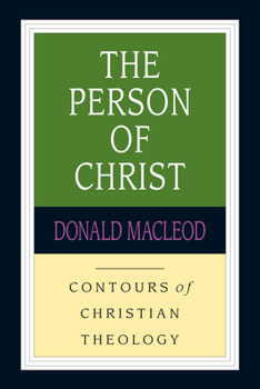The Person of Christ - Book #7 of the Contours of Christian Theology
