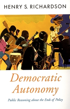Paperback Democratic Autonomy: Public Reasoning about the Ends of Policy Book