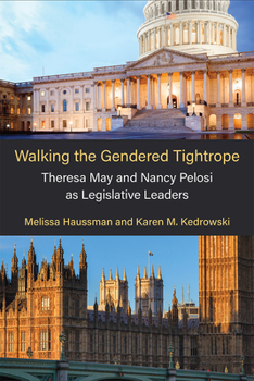 Hardcover Walking the Gendered Tightrope: Theresa May and Nancy Pelosi as Legislative Leaders Book