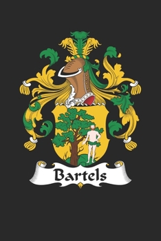 Bartels: Bartels Coat of Arms and Family Crest Notebook Journal (6 x 9 - 100 pages)