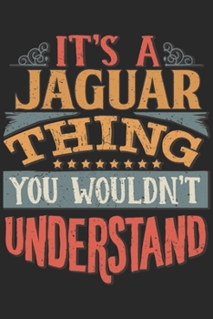 It's A Jaguar Thing You Wouldn't Understand: Gift For Jaguar Lover 6x9 Planner Journal