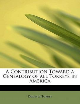 Paperback A Contribution Toward a Genealogy of All Torreys in America Book