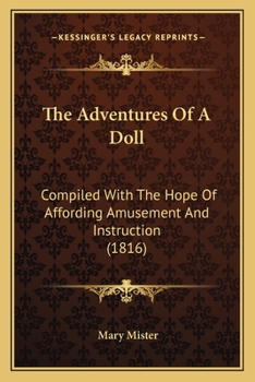 Paperback The Adventures Of A Doll: Compiled With The Hope Of Affording Amusement And Instruction (1816) Book