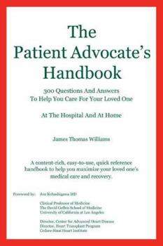 The Patient Advocate's Handbook 300 Questions and Answers to Help You Care for Your Loved One at the Hospital and at Home