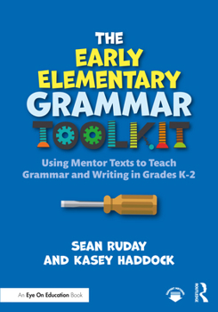Paperback The Early Elementary Grammar Toolkit: Using Mentor Texts to Teach Grammar and Writing in Grades K-2 Book