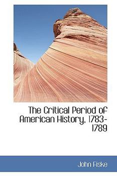 Paperback The Critical Period of American History, 1783-1789 Book