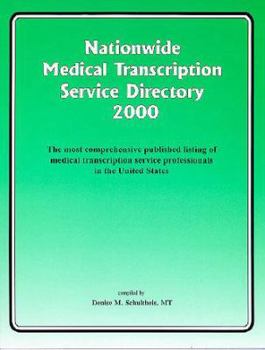 Nationwide Medical Transcription Service Directory 2000: The Most Comprehensive Published Listing of Medical Transcription Service Professionals in the United States