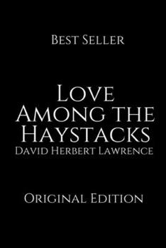 Paperback Love Among the Haystacks: Perfect Gifts For The Readers Annotated By David Herbert Lawrence. Book