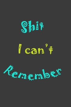 Shit I Can't Remember: an Organizer for All Your Tasks : Journal Notebook Organizer Tasks for Christmas 2020