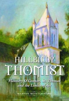 Paperback Hillbilly Thomist: Flannery O'Connor, St. Thomas and the Limits of Art Book
