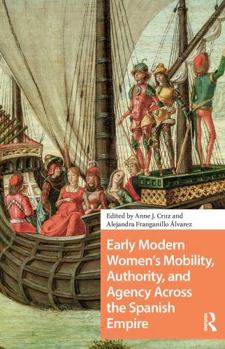 Paperback Early Modern Women's Mobility, Authority, and Agency Across the Spanish Empire Book