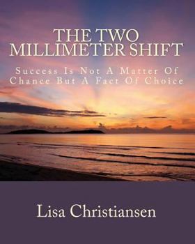 Paperback The Two Millimeter Shift: Success Is Not A Matter Of Chance It Is A Matter Of Choice Book