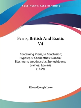 Paperback Ferns, British And Exotic V4: Containing Pteris, In Conclusion; Hypolepis; Cheilanthes; Doodia; Blechnum; Woodwardia; Stenochlaena; Brainea; Lomaria Book