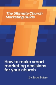 Paperback The Ultimate Church Marketing Guide: How to make smart marketing decisions for your church Book