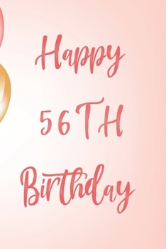 Happy 56th Birthday: 56th Birthday Gift / Birthday Journal / Notebook / Unique Birthday Card Alternative Quote