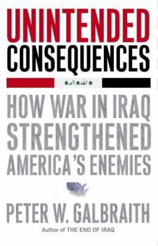 Hardcover Unintended Consequences: How War in Iraq Strengthened America's Enemies Book
