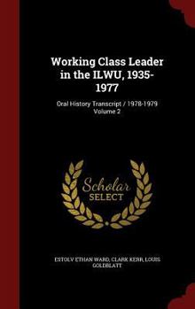 Hardcover Working Class Leader in the ILWU, 1935-1977: Oral History Transcript / 1978-1979 Volume 2 Book