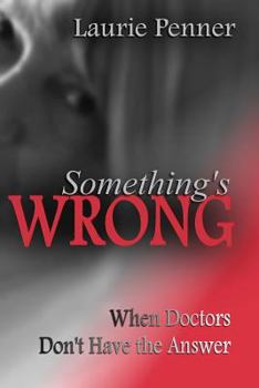 Paperback Something's Wrong: When Doctors Don't Have the Answer Book