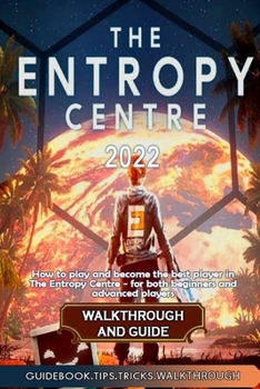 Paperback The Entropy Centre Walkthrough and Guide: Best Tips, Tricks and Strategies to Become a Pro Player Book