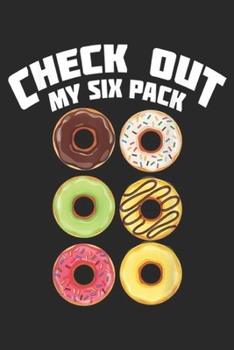 Paperback Check Out My Six Pack: Cute Check Out My Six Pack Doughnut Abs Boys & Girls Journal/Notebook Blank Lined Ruled 6x9 100 Pages Book