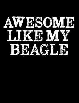 Paperback Awesome Like My Beagle: Lined College Ruled Composition Notebook 120 Pages Book