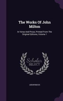 Hardcover The Works Of John Milton: In Verse And Prose, Printed From The Original Editions, Volume 1 Book