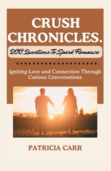 Paperback Crush Chronicles: 200 Questions to Spark Romance: Igniting Love and Connection Through Curious Conversations. Book
