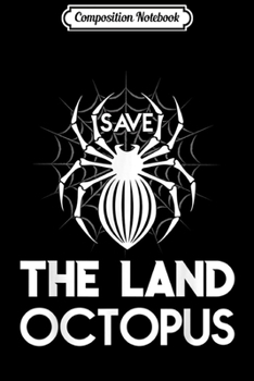 Paperback Composition Notebook: Spider Save The Land Octopus Funny Animal Protect Cute Gift Journal/Notebook Blank Lined Ruled 6x9 100 Pages Book