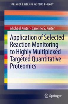 Paperback Application of Selected Reaction Monitoring to Highly Multiplexed Targeted Quantitative Proteomics: A Replacement for Western Blot Analysis Book