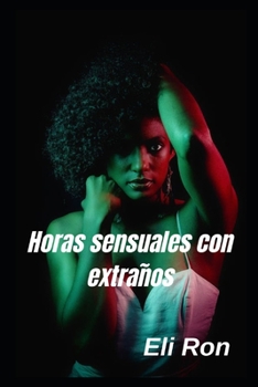 Paperback Horas sensuales con extrañas [Spanish] Book