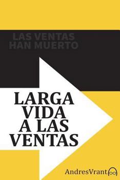 Paperback Las Ventas Han Muerto - Larga Vida a las Ventas: Olvida de una vez por todas las llamadas en frío y empieza a amar las ventas. [Spanish] Book