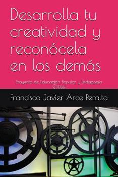 Paperback Desarrolla tu creatividad y reconócela en los demás: Proyecto de Educación Popular y Pedagogía Critica [Spanish] Book