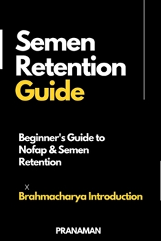 Paperback Semen Retention Guide: Brahmacharya Introduction: Beginner's Guide to Nofap & Semen Retention Book