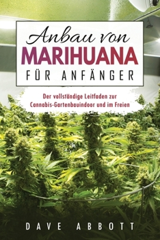 Paperback Anbau von Marihuana für Anfänger: Der vollständige Leitfaden zur Cannabis- Gartenbauindoor und im Freien [German] Book