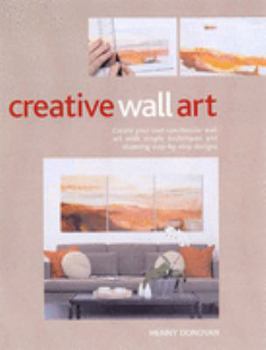 Paperback Creative Wall Art: Create Your Own Art with Simple Techniques and Stunning Step-by-step Designs Book