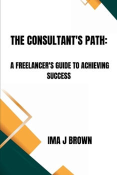 Paperback The Consultant's Path: A Freelancer's Guide To Achieving Success Book