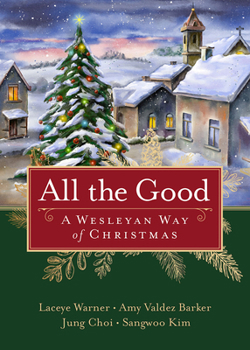 Paperback All the Good: A Wesleyan Way of Christmas Book