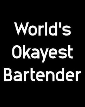 World's Okayest Bartender: 108 Page College Ruled Notebook 8x10