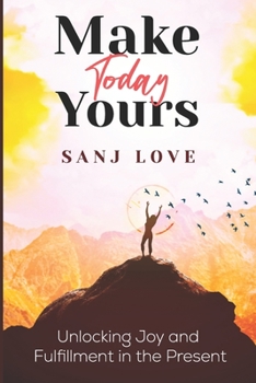 Paperback Make Today Yours: Unlocking Joy and Fulfillment in the Present Book