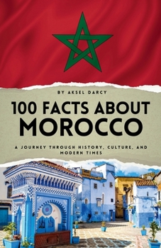 100 Facts About Morocco: A Journey Through History, Culture, and Modern Times