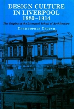 Hardcover Design Culture in Liverpool 1888-1914: The Origins of the Liverpool School of Architecture Book